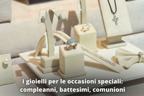 I gioielli per le occasioni speciali: compleanni, battesimi, comunioni